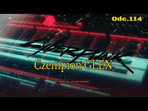 Czempion GLEN • Cyberpunk 2077 na 100% • Odc. 114