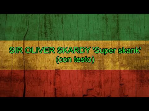 Super skank (con testo) - Sir Oliver Skardy