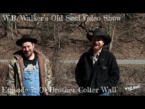 W.B. Walker's Old Soul Video Show: Episode 7 - Ol Brother Colter Wall