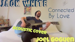 Connected By Love - Jack White [Acoustic Cover by Joel Goguen]
