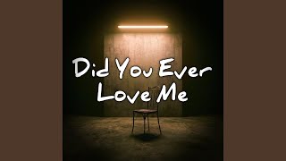 Did You Ever Love Me