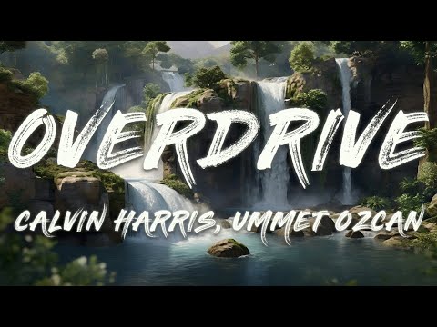Calvin Harris, Ummet Ozcan - Overdrive (Lyrics)