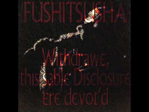 不失者(Fushitsusha) - Withdrawe, This Sable Disclosure Ere Devot'd