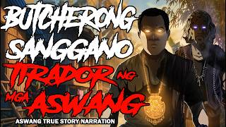 BUTCHERONG SANGGANO TIRADOR NG MGA ASWANG (True Story)