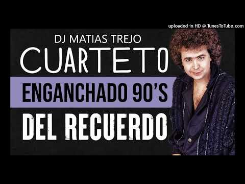 ENGANCHADO DE CUARTETOS DEL RECUERDO 90¨S - DJ MATIAS TREJO 2022