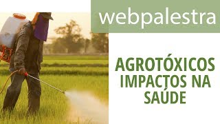 Webpalestra - Agrotóxicos e seus impactos à saúde