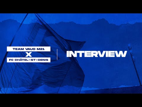 LSTV - RÉACTIONS DE ALEXANDRE QUENNOZ APRÈS TEAM VAUD M21 - FC CHÂTEL-ST-DENIS