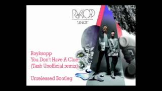 Royksopp - You Don&#39;t Have A Clue (Tash Unofficial remix)