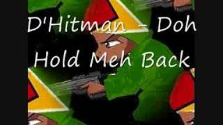 D'Hitman - Doh Hold Meh Back
