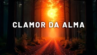 Fundo Musical para ORAÇÃO - CLAMOR DA ALMA – Meditação & Reflexão