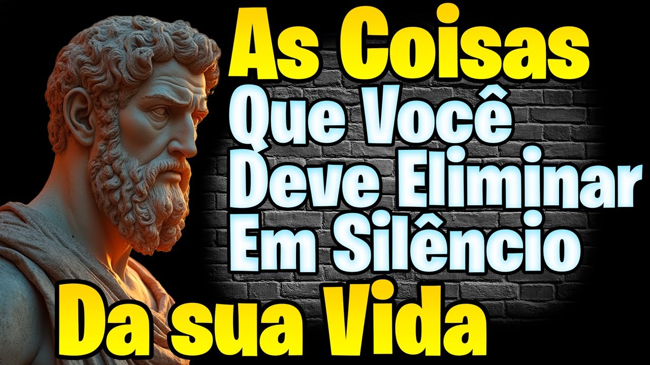 9 Coisas que Você Deveria Eliminar em Silêncio da Sua Vida - Estoicismo