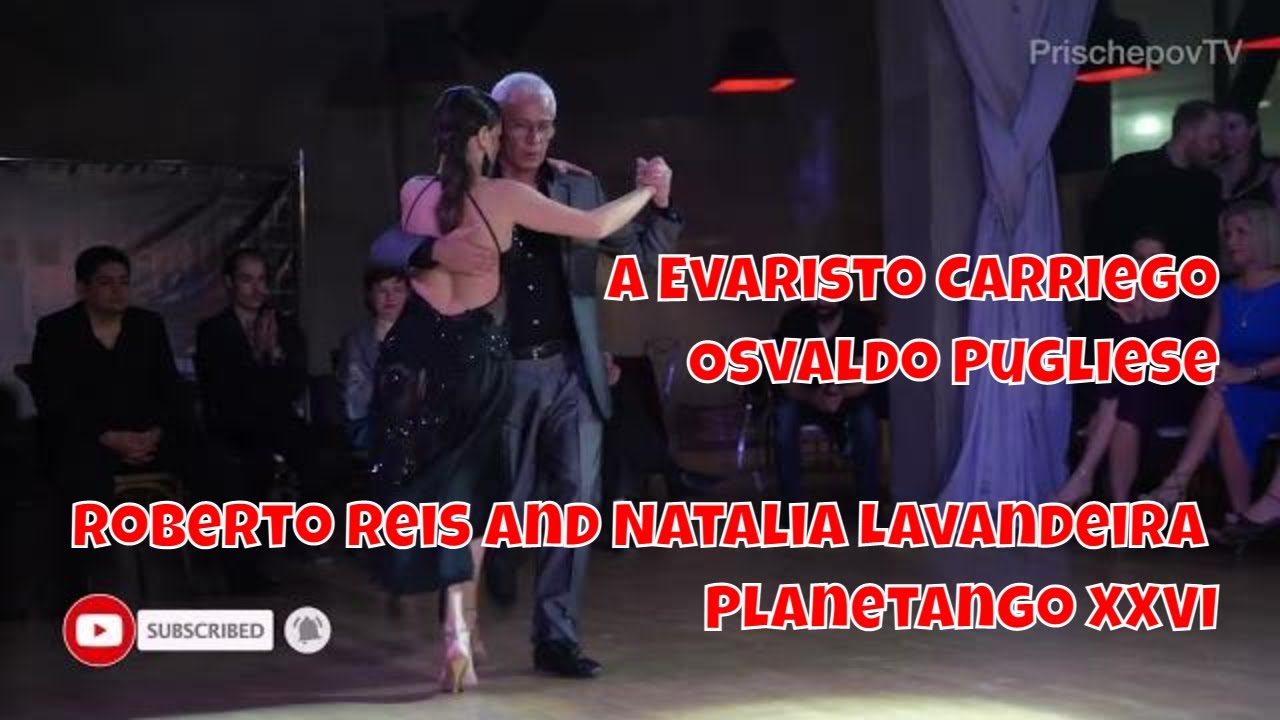 Roberto Reis and Natalia Lavandeira, 1-3, Planetango XXVI, A Evaristo Carriego, Osvaldo Pugliese