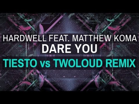 Hardwell  Ft. Matthew Koma - Dare You (Tiësto vs Twoloud Remix)