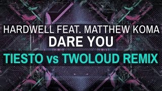Hardwell  Ft. Matthew Koma - Dare You (Tiësto vs Twoloud Remix)