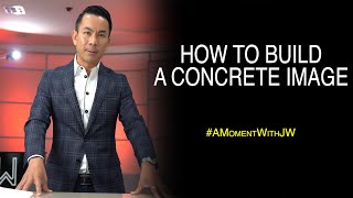How To Build A Concrete Image | A Moment With JW
