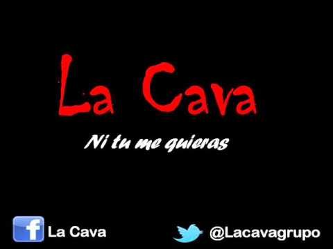 Ni tu me quieras - La Cava