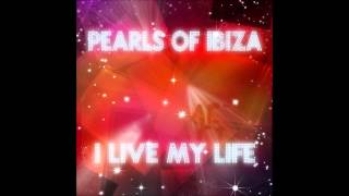 Pearls Of Ibiza   I Live My Life Radio Version
