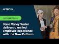 Yarra Valley Water Delivers a Unified Employee Experience With the Now Platform