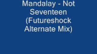Mandalay - Not Seventeen (Futureshock Alternate Mix)