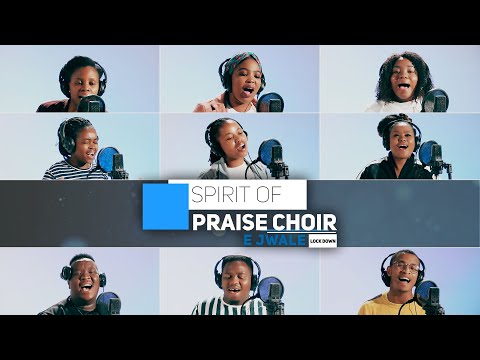 Spirit Of Praise Choir - E Jwale(Lockdown Edition) -South African Gospel Praise & Worship Songs 2020