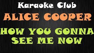 ALICE COOPER - HOW YOU GONNA SEE ME NOW ( KARAOKE )