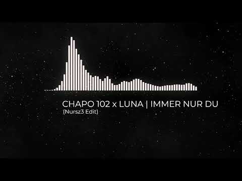 CHAPO 102 x LUNA | IMMER NUR DU (Nursz3 Edit)