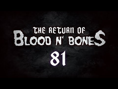 The Return to Blood n' Bones ep.081
