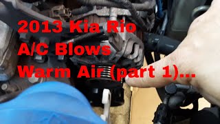 2013 Kia Rio A/C Blowing Warm Air (part 1)...