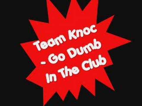 Team Knoc - Go Dumb In The Club
