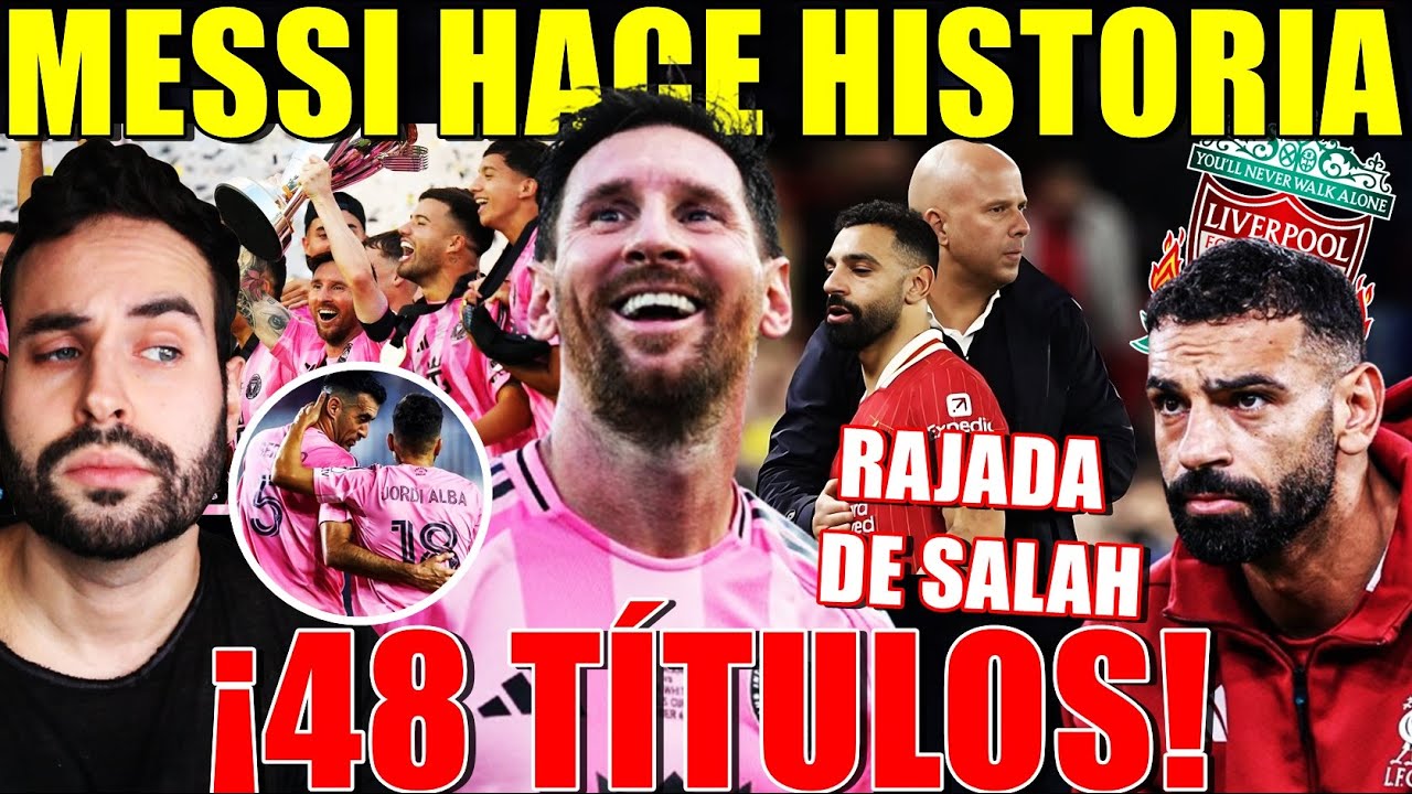 🏆LEO MESSI HACE HISTORIA ¡48º TÍTULOS! LEYENDA ABSOLUTA - SALAH EXPLOTA y TERREMOTO en LIVERPOOL