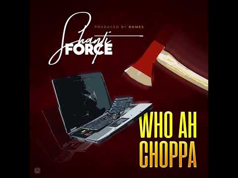 Shanti Force - Who Ah Choppa