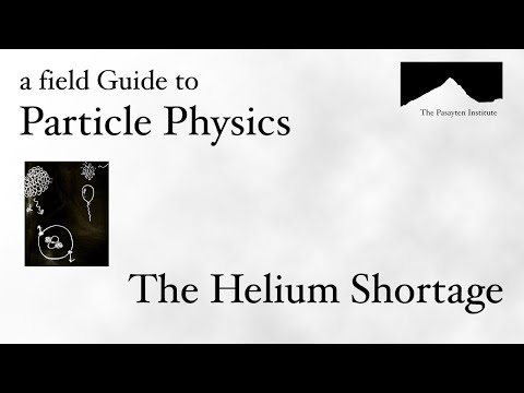 A Field Guide to Particle Physics : Episode 1 (Part 1) : The Helium Shortage