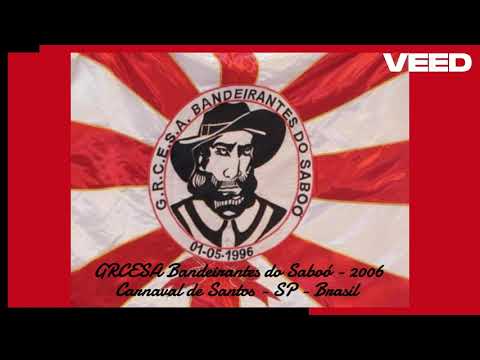 GRCESA Bandeirantes do Saboó - Santos Carnaval 2006 [SAMBA]