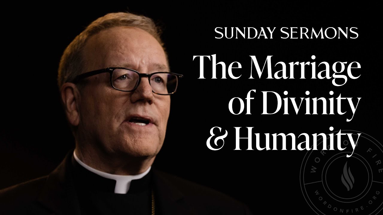 The Marriage of Divinity and Humanity - Bishop Barron Sunday Sermon