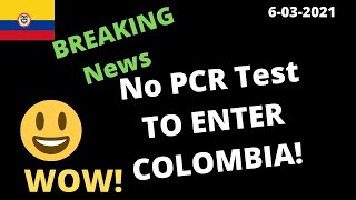 Colombia Breaking News! -NO PCR Test Needed to Enter Country | Cartagena |Medellin updates