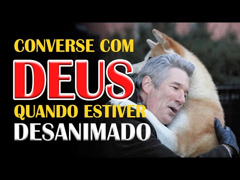 O QUE FAZER QUANDO ESTIVER DESANIMADO, CONVERSE COM DEUS!!!