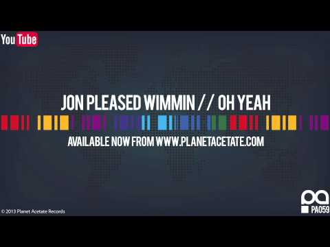 John Pleased Wimmin Feat Susy K - Oh Yeah! - Planet Acetate Records