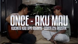 Once (Aku Mau) -  Kucinta Kau Apa Adanya | Cover Zen Akustik