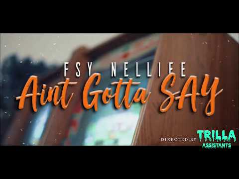 Fsy Nelliee-  Ain't Gotta Say (Official Video)