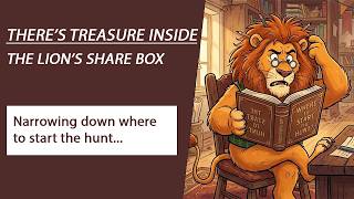 There's Treasure Inside - The Lion's Share Box - Narrowing down where to start the hunt