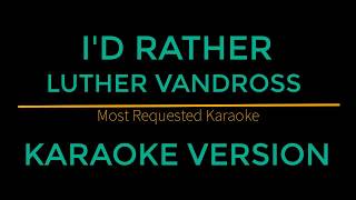 I&#39;d Rather - Luther Vandross (Karaoke Version)