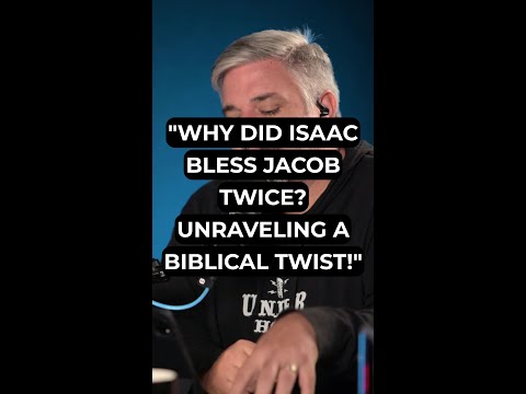 "Why Did Isaac Bless Jacob Twice? Unraveling a Biblical Twist!"