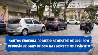 #EducaTrânsito- Santos encerra 1º semestre de 2021 com redução de mais de 50% nas mortes no trânsito