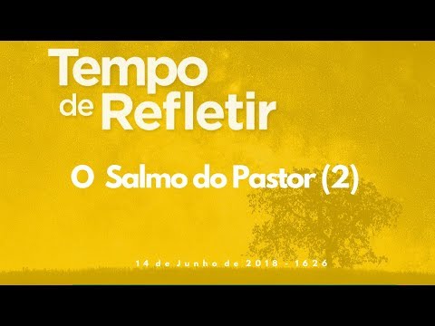 Tempo de Refletir 1626 - O Salmo do Pastor (2)