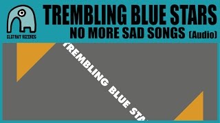 TREMBLING BLUE STARS - No More Sad Songs [Audio]
