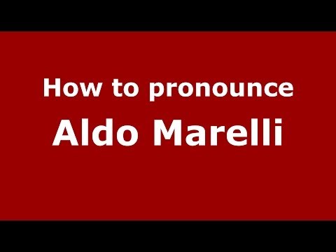 How to pronounce Aldo Marelli (Italian/Italy)  - PronounceNames.com