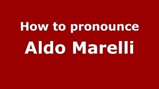 How to pronounce Aldo Marelli