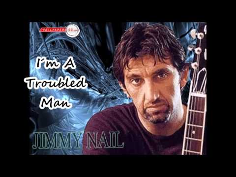I'm A Troubled Man - Jimmy Nail
