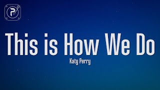 Katy Perry - This Is How We Do (Lyrics)
