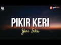 Pikir Keri Yeni Inka LIRIK